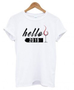 Hello 2019 Wine New Year T Shirt