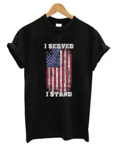 I Served I Stand T Shirt