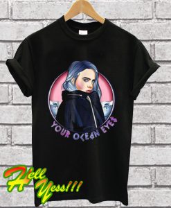 Your Ocean Eyes Billie Eilish Version T Shirt