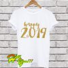 New Years Happy 2019 T Shirt