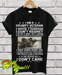 I am a grumy veteran I served I sacrificed I don’t regret T Shirt