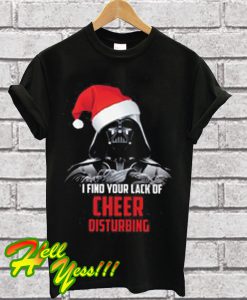 I Find Your Lack Of Cheer Disturbing T Shirt