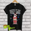 Santa Dropping Off Your Yule Logs T Shirt