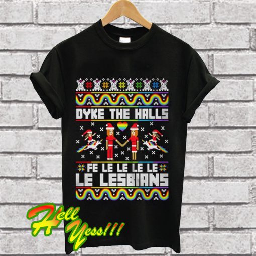 Dyke the halls fe le le le le le lesbians Christmas T Shirt