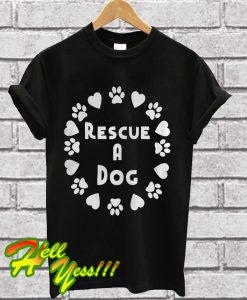 Rescue A Dog T Shirt