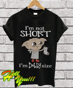 I’m not short I’m Dobby size T Shirt