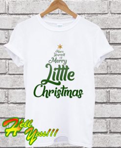 Have Yourself A Merry Little Christmas T Shirt