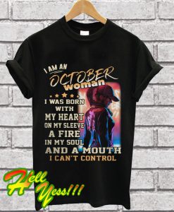 I am an October woman I was born with my heart T Shirt