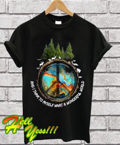 And I Think To Myself What a Wonderful World Peace Sign T Shirt