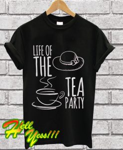 Life Of The Tea Party T Shirt