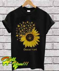 Sunflower choose kind T Shirt