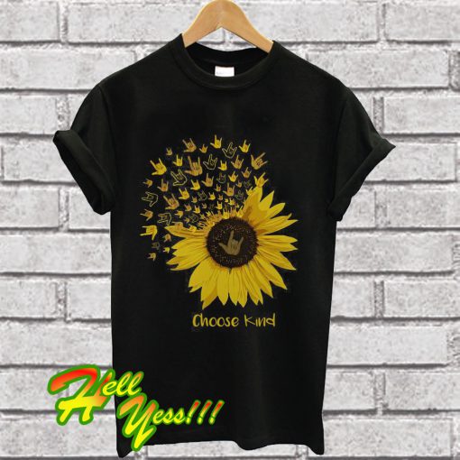 Sunflower choose kind T Shirt