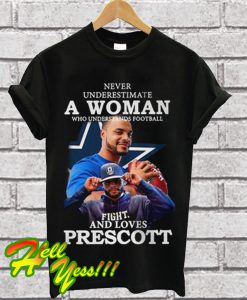 Never Underestimate a woman who understands football fight and loves prescott T Shirt