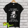 Stop Asking Why I’m An Asshole I Don’t Ask Why You’re So Stupid T Shirt