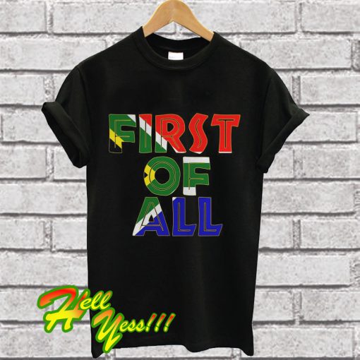 First Of All T Shirt