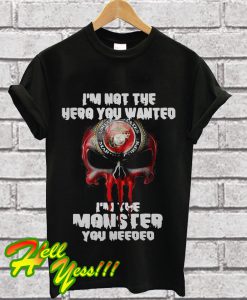 I’m not the hero you wanted I’m the monster you needed T Shirt