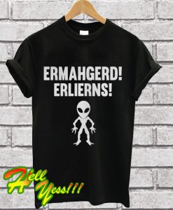 Ermahgerd Aliens T Shirt