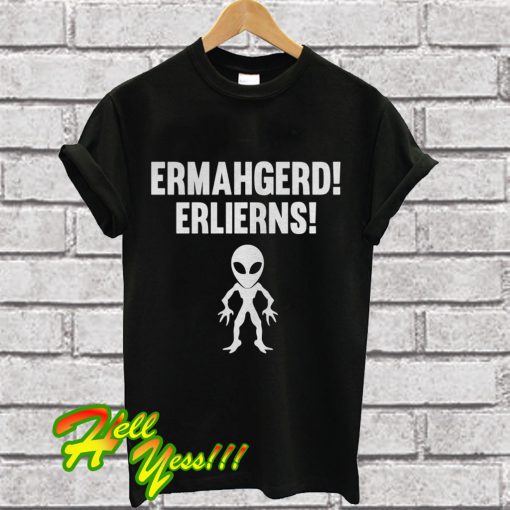 Ermahgerd Aliens T Shirt