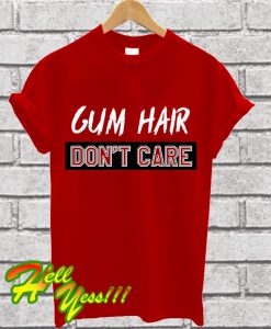 Gym hair don’t care T Shirt