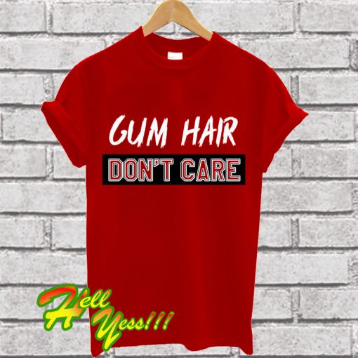 Gym hair don’t care T Shirt