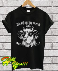 Cow death in my metal not in my meals T Shirt