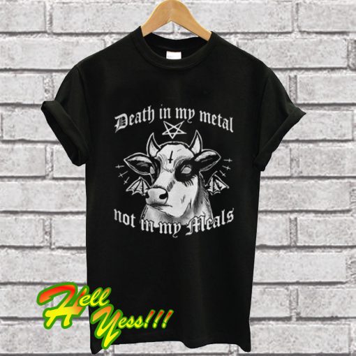 Cow death in my metal not in my meals T Shirt