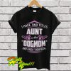 I have two titles aunt and dog mom and I rock them both T Shirt