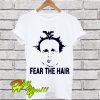 Dana Holgorsen Fear the hair T Shirt