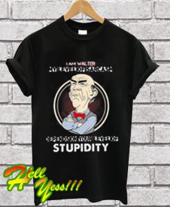 Jeff Dunham I am walter my level of sarcasm depends on stupidity T Shirt