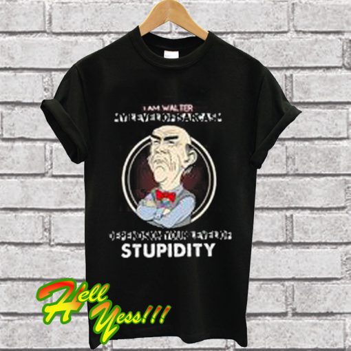 Jeff Dunham I am walter my level of sarcasm depends on stupidity T Shirt