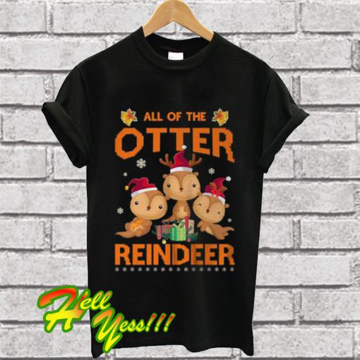 All Of The Otter Reindeer Otter Claus Christmas T Shirt