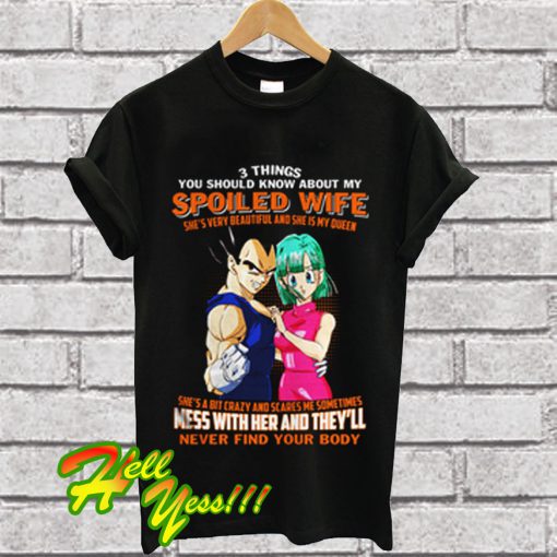 Vegeta and Bulma 3 Things You Should Know About My Spoiled Wife T Shirt