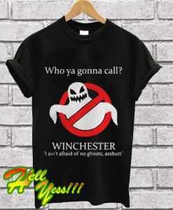 Who ya gonna call Winchester I ain’t afraid of no ghosts assbutt T Shirt
