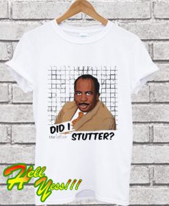 Stanley Hudson did I stutter T Shirt