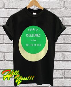 Embrace Changes Challenges T Shirt