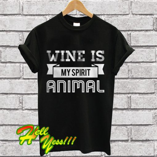 Wine Is My Spirit Animal T Shirt