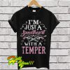 I’m Just A Sweetheart with a Temper T Shirt