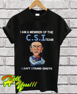 I am a member of the CSI team can't stand idiots T Shirt