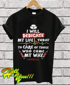 I Will Dedicate My Life Today T Shirt