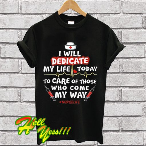 I Will Dedicate My Life Today T Shirt