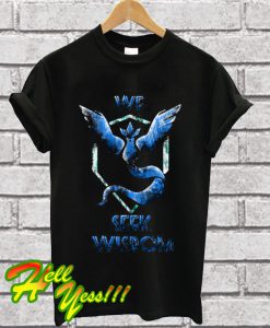We Seek Wisdom T Shirt