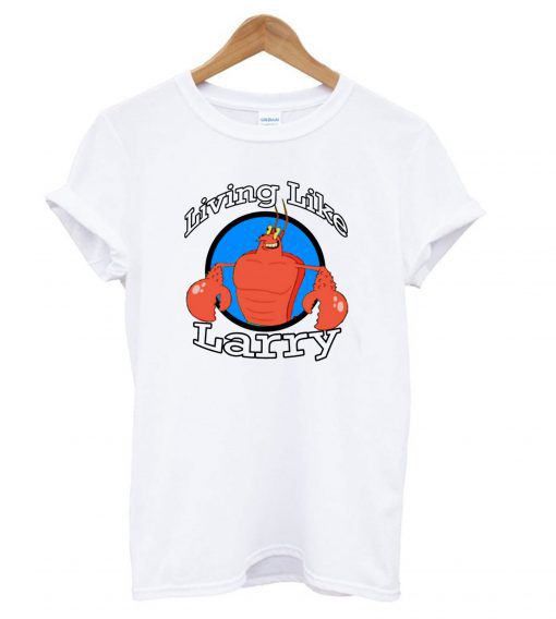 Living Like Larry T Shirt