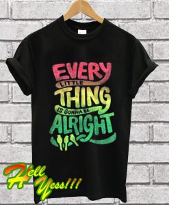 Every Little Thing is Gonna Be Alright Bob Marley T Shirt