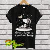 Snoopy nothings worth it if you’re not happy T Shirt