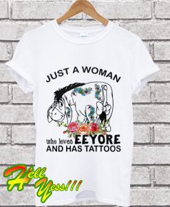 Just A Woman Who Loves Eeyore And Has Tattoos T Shirt