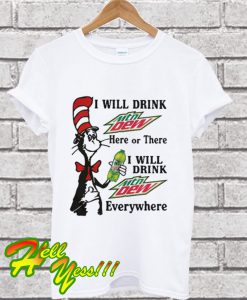 Dr Seuss I will drink Mountain Dew T Shirt