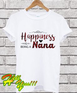 Happiness is being a Nana T Shirt