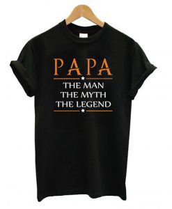 Papa The Man The Myth The Legend T Shirt