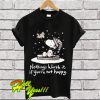 Snoopy nothings worth it if you're not happy T Shirt