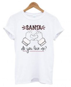 Santa Do You Love Me Christmas T Shirt